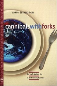 Cannibals With Forks: The Triple Bottom Line of 21st Century Business (Conscientious Commerce)