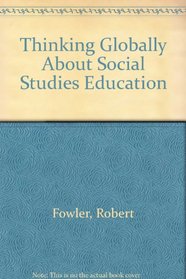 Thinking Globally About Social Studies Education (Global education through the school subjects)