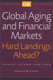 Global Aging and Financial Markets: Hard Landings Ahead (CSIS Significant Issues Series) (Csis Significant Issues Series)