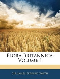 Flora Britannica, Volume 1 (Latin Edition)