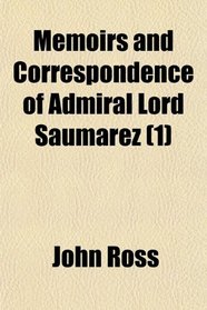 Memoirs and Correspondence of Admiral Lord Saumarez (1)