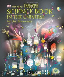 The Most Explosive Science Book in the Universe. by the Brainwaves