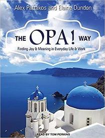 The OPA! Way: Finding Joy & Meaning in Everyday Life & Work
