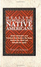 Healing Secrets of the Native Americans: Herbs, Remedies, and Practices That Restore the Body, Refresh the Mind, and Rebuild the Spirit