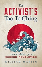 The Activist's Tao Te Ching: Ancient Advice for a Modern Revolution