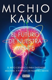 El futuro de nuestra mente / The future of our mind (Spanish Edition)