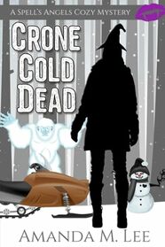Crone Cold Dead (A Spell's Angels Cozy Mystery)