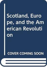 Scotland, Europe, and the American Revolution
