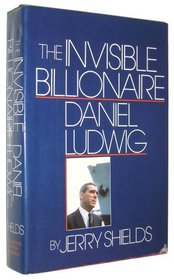 The Invisible Billionaire: Daniel Ludwig