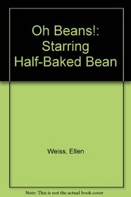 Oh Beans!: Starring Half-Baked Bean