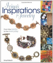 Irina's Inspirations for Jewelry: From the Exotic to the Everyday