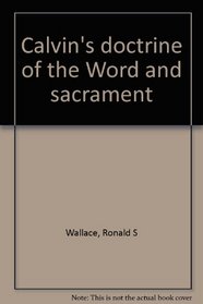 Calvin's doctrine of the Word and sacrament