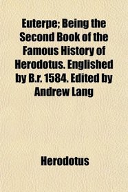 Euterpe; Being the Second Book of the Famous History of Herodotus. Englished by B.r. 1584. Edited by Andrew Lang