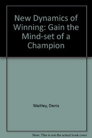 The New Dynamics of Winning: How to Use Sports Psychology for Winning in Life