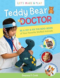 Teddy Bear Doctor: A Let's Make & Play Book: Be a Vet & Fix the Boo-Boos of Your Favorite Stuffed Animals