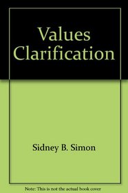 Values Clarification: A Handbook of Practical Strategies for Teachers and Students