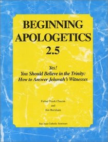 Beginning Apologetics 2.5: Yes! You Should Believe in the Trinity: How To Answer Jehovah's Witnesses