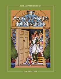 The Mary Frances Housekeeper 100th Anniversary Edition: A Story-Instruction Housekeeping Book with Paper Dolls, Doll House Plans and Patterns for Child's Apron and Dust Cap