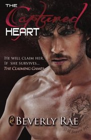 The Captured Heart: He will claim her.  If she survives... (The Claiming Games) (Volume 1)