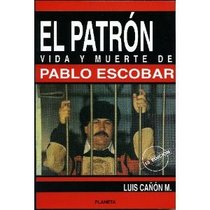 El Patron Vida Y Muerte De Pablo Escobar (Coleccion Documento)