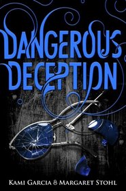 Dangerous Deception: Dangerous Creatures Book 2 (Beautiful Creatures)