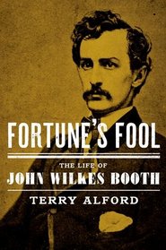 Fortune's Fool: The Biography of John Wilkes Booth