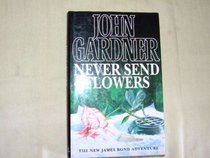 NEVER SEND FLOWERS: THE NEW JAMES BOND ADVENTURE.
