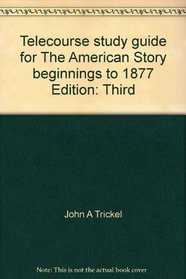 Telecourse study guide for The American Story beginnings to 1877