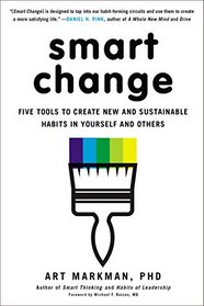 Smart Change: Five Tools to Create New and Sustainable Habits in Yourself and Others