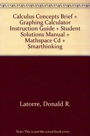 Calculus Concepts Brief Plus Graphing Calculator Instruction Guide Plus Studentsolutions Manual Plus Mathspace Cd And Smarthinking