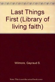 Last Things First (Library of living faith)