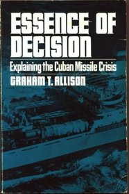 Essence of Decision: Explaining the Cuban Missile Crisis