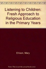 Listening to Children: Fresh Approach to Religious Education in the Primary Years