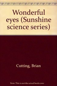 Wonderful eyes (Sunshine science series)