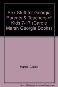 Sex Stuff for Georgia Parents & Teachers of Kids 7-17 (Carole Marsh Georgia Books)