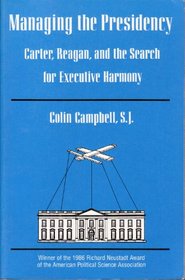 Managing the Presidency: Carter, Reagan, and the Search for Executive Harmony (Pitt Series in Policy and Institutional Studies)