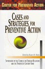 Cases and Strategies for Preventive Action: Report of the Center for Preventive Action's 1996 Annual Conference (Preventive Action Reports, Vol 2)