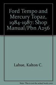 Ford Tempo and Mercury Topaz, 1984-1987: Shop Manual/Pbn A256