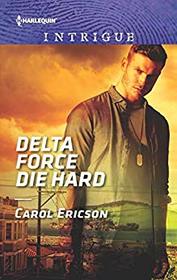 Delta Force Die Hard (Red, White and Built: Pumped Up, Bk 3) (Harlequin Intrigue, No 1830)