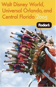 Fodor's Walt Disney World, Universal Orlando, and Central Florida 2005 (Fodor's Gold Guides)