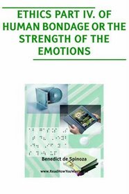 Ethics, Part 4: Of Human Bondage or the Strength of the Emotions (Large Print)