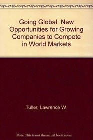 Going Global: New Opportunities for Growing Companies to Compete in World Markets
