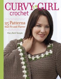 Curvy Girl Crochet: 25 Patterns that Fit and Flatter