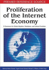 Proliferation of the Internet Economy: E-commerce for Global Adoption, Resistance, and Cultural Evolution (Premier Reference Source)