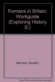 Romans in Britain: Workguide (Exploring History S)