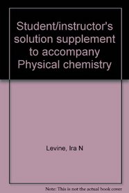 Student/instructor's solution supplement to accompany Physical chemistry