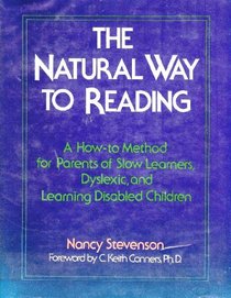 The Natural Way to Reading: A How-To Method for Parents of Slow Learners, Dyslexic, and Learning Disabled Children