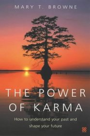 The Power of Karma: How to Understand Your Past and Shape Your Future