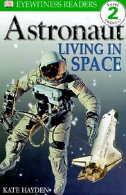 DK Readers: Astronaut, Living in Space (Level 2: Beginning to Read Alone)