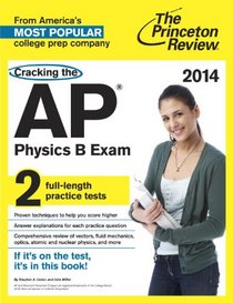 Cracking the AP Physics B Exam, 2014 Edition (College Test Preparation)